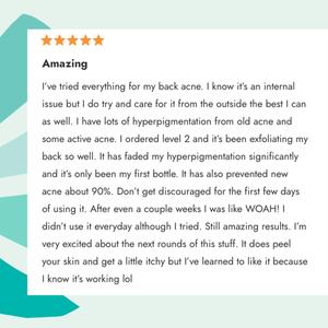 Five star "Amazing" review of Almond Clear Level 2 Exfoliating Serum: faded back acne hyperpigmentation and prevented new breakouts